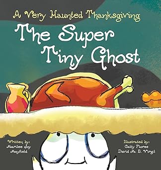 the super tiny ghost a very haunted thanksgiving 1st edition marilee joy mayfield ,catty flores ,david m e