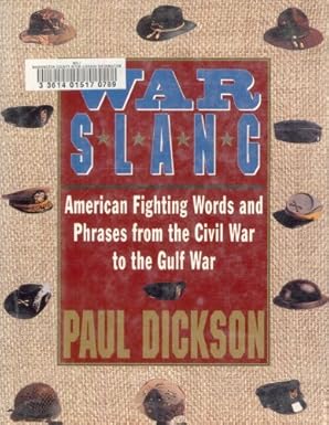 war slang american fighting words and phrases from the cival war to the gulf war 1st edition paul dickson