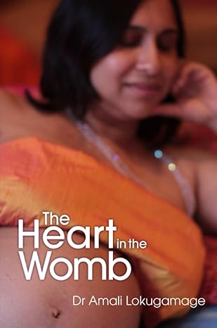 the heart in the womb 1st edition amali lokugamage 0956966705, 978-0956966704