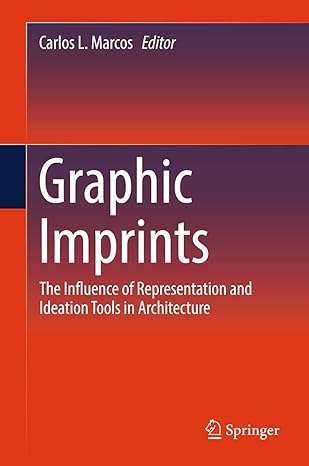 graphic imprints the influence of representation and ideation tools in architecture 1st edition carlos l