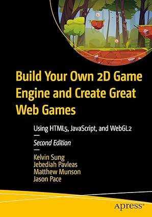 build your own 2d game engine and create great web games using html5 javascript and webgl2 1st edition kelvin