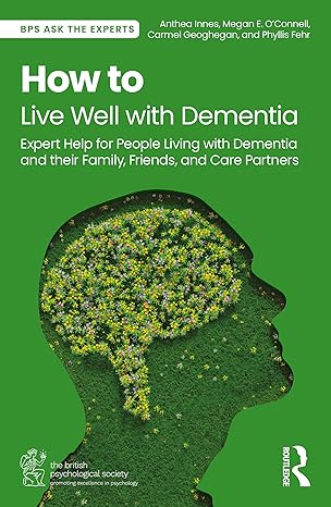 how to live well with dementia 1st edition anthea innes ,megan e oa connell ,carmel geoghegan ,phyllis fehr
