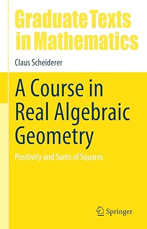 a course in real algebraic geometry positivity and sums of squares 1st edition claus scheiderer 3031692128,
