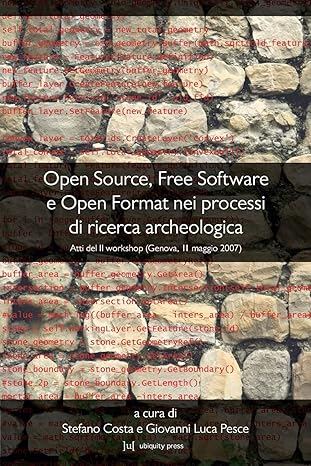 open source free software e open format nei processi di ricerca archeologica atti del ii workshop 1st edition