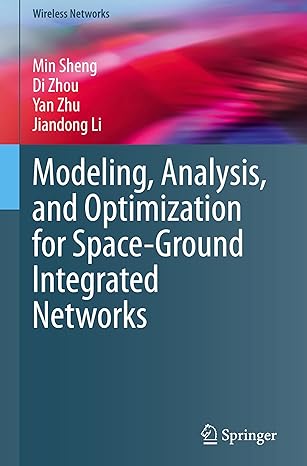 modeling analysis and optimization for space ground integrated networks 1st edition min sheng ,di zhou ,yan