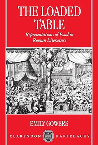 the loaded table representations of food in roman literature 1st edition emily gowers 0198150822,