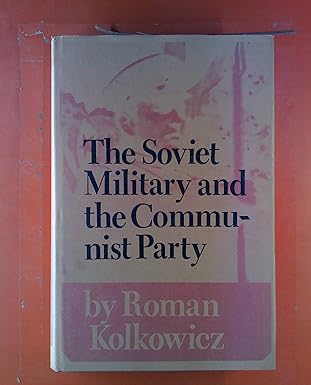 soviet military and the communist party 1st edition roman kolkowicz 0691087164, 978-0691087160