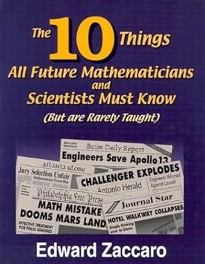 the ten things all future mathematicians and scientists must know 1st edition mr edward zaccaro 0967991544,