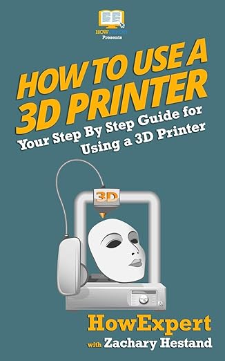 how to use a 3d printer 1st edition howexpert press ,zachary hestand 1537205250, 978-1537205250