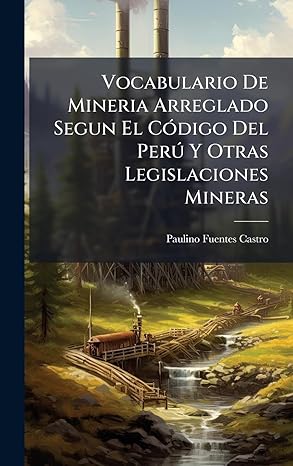 vocabulario de mineria arreglado segun el ca 3digo del pera y otras legislaciones mineras 1st edition paulino