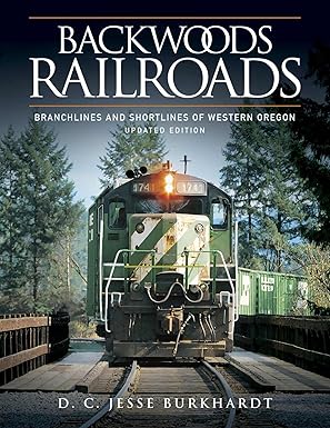 backwoods railroads branchlines and shortlines of western oregon 1st edition d c jesse burkhardt 0874224098,