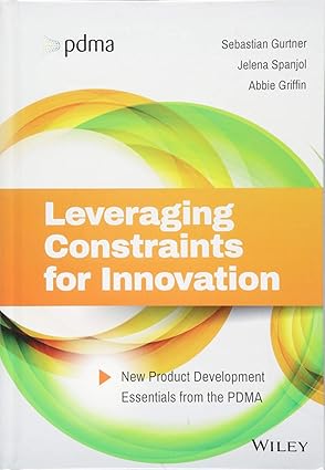 leveraging constraints for innovation new product development essentials from the pdma 1st edition sebastian
