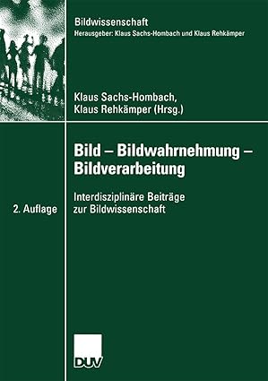 bild a bildwahrnehmung a bildverarbeitung interdisziplina re beitra ge zur bildwissenschaft 1st edition klaus