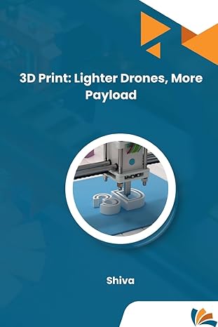 3d print lighter drones more payload 1st edition shiva 3384225538, 978-3384225535