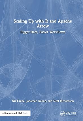scaling up with r and apache arrow 1st edition nic crane ,jonathan keane ,neal richardson 1032663200,