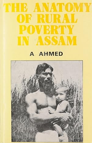 the anatomy of rural poverty in assam a case study of dibrugarh sub division 1st edition a ahmed 8170990092,