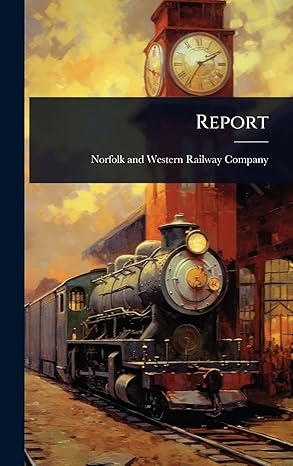 report 1st edition norfolk and western railway company 1024857077, 978-1024857078