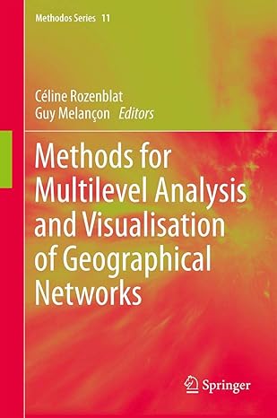 methods for multilevel analysis and visualisation of geographical networks 1st edition ca c line rozenblat