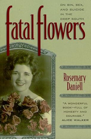 fatal flowers on sin sex and suicide in the deep south 1st edition rosemary daniell 1892514265, 978-1892514264