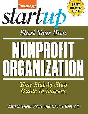 start your own nonprofit organization your step by step guide to success 1st edition cheryl kimball