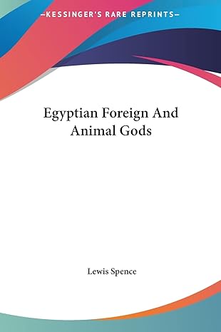 egyptian foreign and animal gods 1st edition lewis spence 1161592938, 978-1161592931