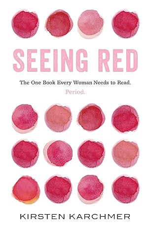 seeing red the one book every woman needs to read period 1st edition kirsten karchmer 1982131950,