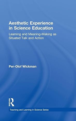 aesthetic experience in science education learning and meaning making as situated talk and action 1st edition