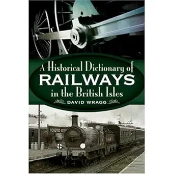 historical dictionary of railways in the british isles 1st edition david wragg 1844680479, 978-1844680474