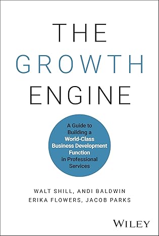 the growth engine a guide to building a world class business development function in professional services
