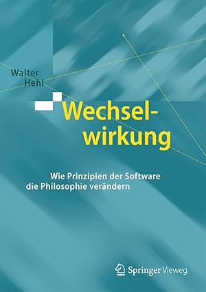 wechselwirkung wie prinzipien der software die philosophie vera ndern 1st edition walter hehl 3662481138,