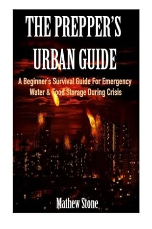 the preppers urban guide a beginners survival guide for emergency water and food storage during crisis 1st