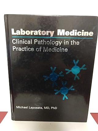 laboratory medicine clinical pathology in the practice of medicine 1st edition michael laposata 0891894411,