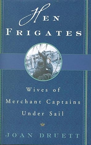hen frigates wives of merchant captains under sail 1st edition joan druett 0684839687, 978-0684839684