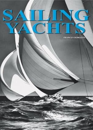 history and evolution of sailing yachts from technique to adventure 1st edition franco giorgetti ,neil frazer