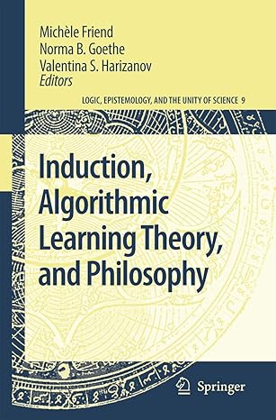 induction algorithmic learning theory and philosophy 1st edition micha le friend ,norma b goethe ,valentina s