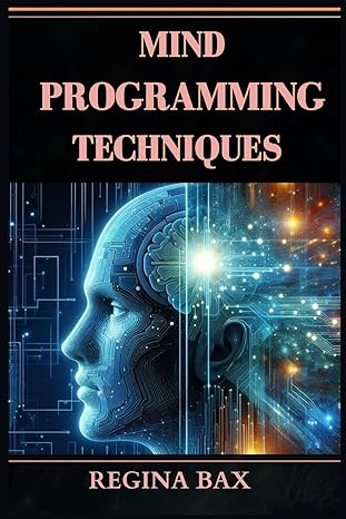 mind programming techniques master your mind transform your life 1st edition regina bax 3689441242,