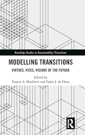 modelling transitions virtues vices visions of the future 1st edition enayat a moallemi ,fjalar j de haan