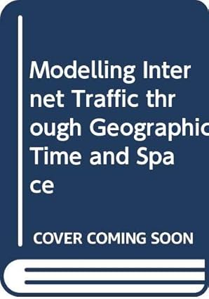 modelling internet traffic through geographic time and space 1st edition robert g v baker 9048189748,