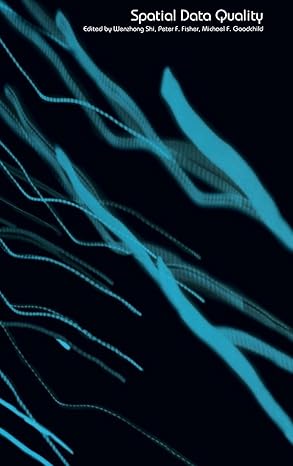 spatial data quality 1st edition wenzhong shi ,peter fisher ,michael f goodchild 0415258359, 978-0415258357