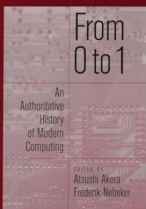 from 0 to 1 an authoritative history of modern computing 1st edition atsushi akera ,frederick nebeker