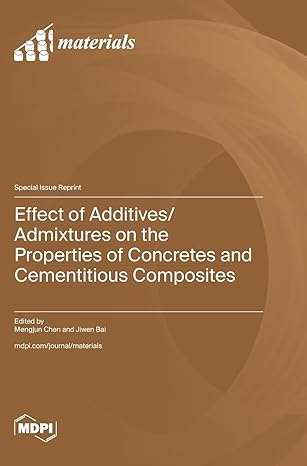 effect of additives/admixtures on the properties of concretes and cementitious composites 1st edition mengjun