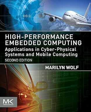 high performance embedded computing applications in cyber physical systems and mobile computing 1st edition