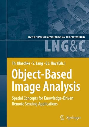 object based image analysis spatial concepts for knowledge driven remote sensing applications 1st edition