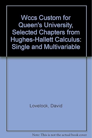 custom for queens university selected chapters from hughes hallett calculus single and multivariable 1st