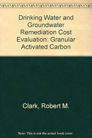 drinking water and groundwater remediation cost evaluation granular activated carbon 1st edition robert m