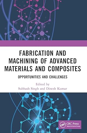 fabrication and machining of advanced materials and composites 1st edition subhash singh ,dinesh kumar