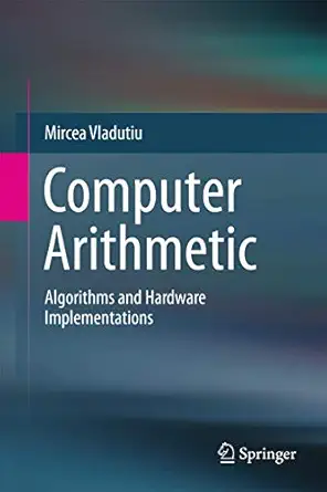 computer arithmetic algorithms and hardware implementations 1st edition mircea vla dua iu 3642433472,