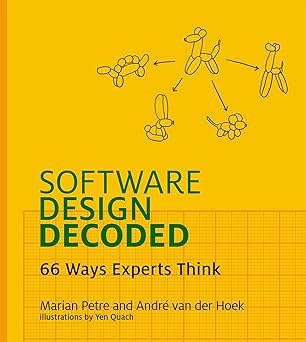 software design decoded 66 ways experts think 1st edition marian petre ,andre van der hoek ,yen quach