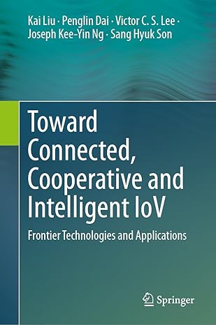 toward connected cooperative and intelligent iov frontier technologies and applications 1st edition kai liu