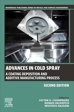 advances in cold spray a coating deposition and additive manufacturing process 1st edition victor k champagne